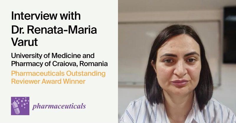 Interview with Dr. Renata-Maria Varut—Winner of Pharmaceuticals Outstanding Reviewer Award
