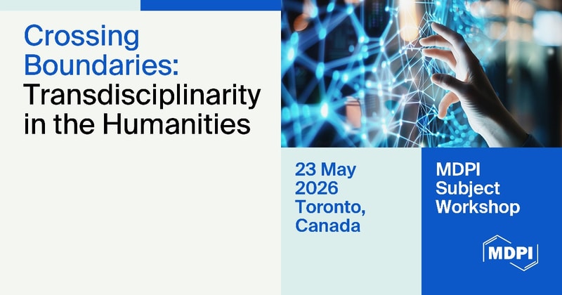 MDPI Canada | Summary of the MDPI Subject Workshop—Crossing Boundaries: Transdisciplinarity in the Humanities