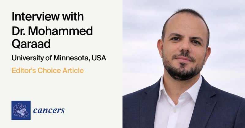Cancers | Interview with the Author of the Editor’s Choice Article—Dr. Mohammed Qaraad