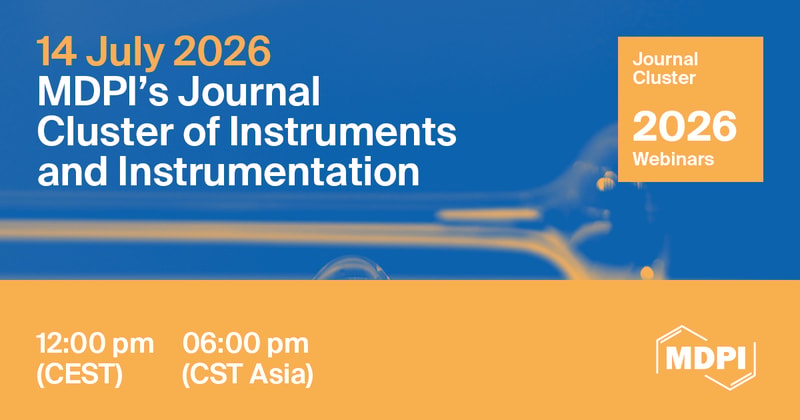 MDPI’s Journal Cluster of Instruments and Instrumentation Webinar | Micro–Nano Fabrication: Biosensors, Triboelectric Devices and Biomedical Microrobots, 14 July 2026
