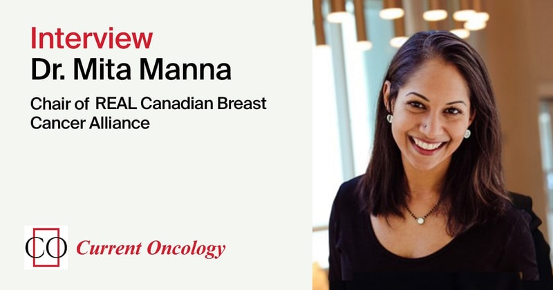 Current Oncology | Interview with the Chair of REAL Canadian Breast Cancer Alliance—Dr. Mita Manna