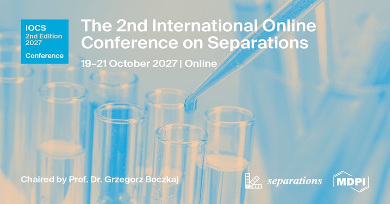 Meet Us Virtually at the 2nd International Online Conference on Separations (IOCS 2027), 19–21 October 2027