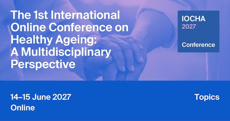 Meet Us Virtually at the 1st International Online Conference on Healthy Ageing (IOCHA 2027), 14–15 June 2027