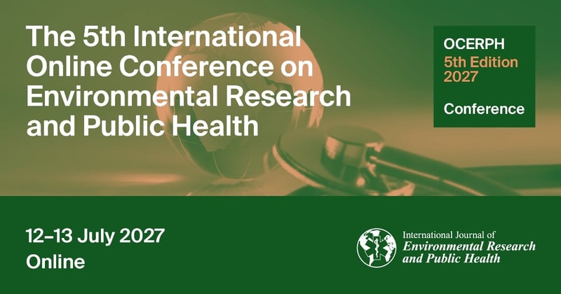 Meet Us at The 5th International Online Conference on Environmental Research and Public Health (OCERPH 2027), 12–13 July 2027