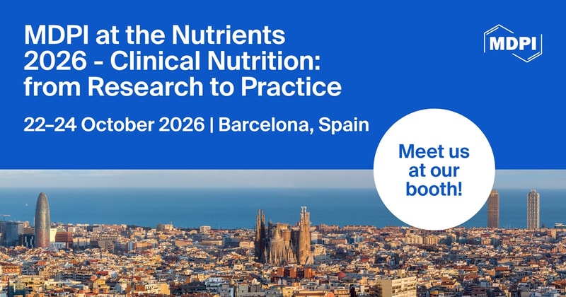 Meet Us at Nutrients 2026—Clinical Nutrition: from Research to Practice, 22–24 October 2026, Barcelona, Spain