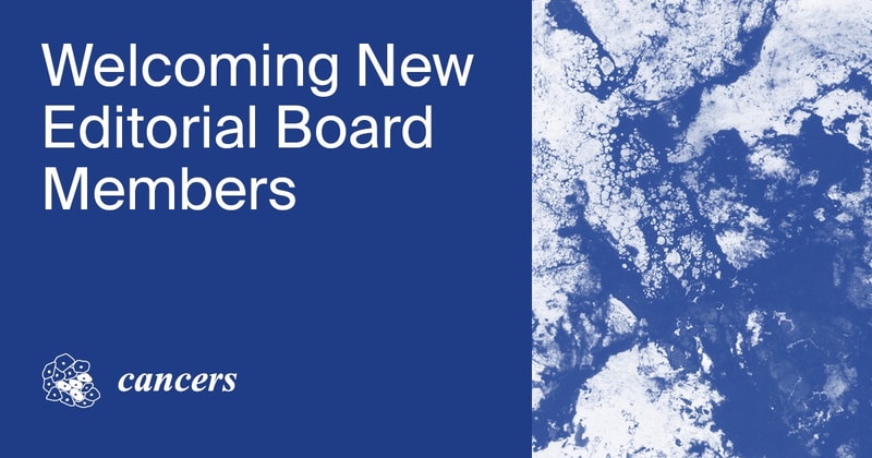 Welcoming New Editorial Board Members Who Joined Cancers in August 2026