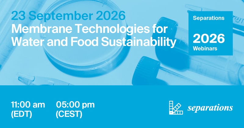 Separations Webinar | Membrane Technologies for Water and Food Sustainability, 23 September 2026