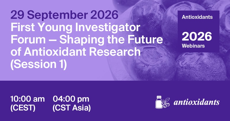 Antioxidants Webinar | First Young Investigator Forum—Shaping the Future of Antioxidant Research (Session 1), 29 September 2026
