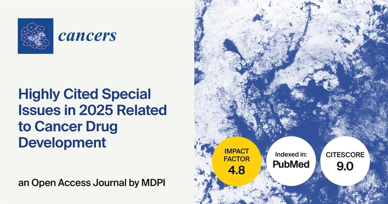 Cancers | Highly Cited Special Issues in 2025 Related to “Cancer Drug Development”