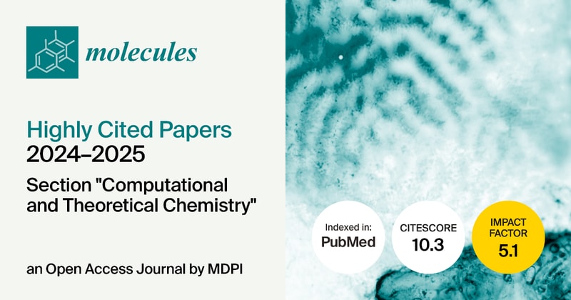 Molecules | Highly Cited Papers Published in 2024–2025 in the “Computational and Theoretical Chemistry” Section