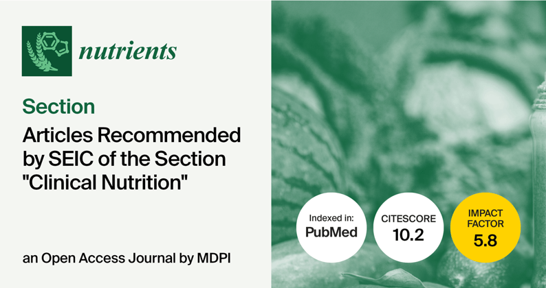 Nutrients | Articles Recommended by Section Editor-in-Chief of the Section “Clinical Nutrition” Section