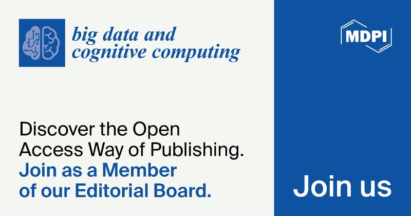 Big Data and Cognitive Computing | Recruiting Editorial Board Members for the “Large Language Models and Embodied Intelligence” Section