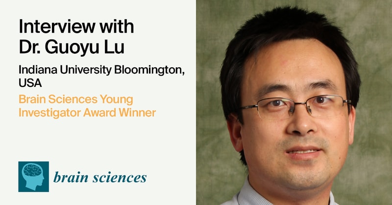 Interview with Dr. Guoyu Lu—Winner of the Brain Sciences Young Investigator Award