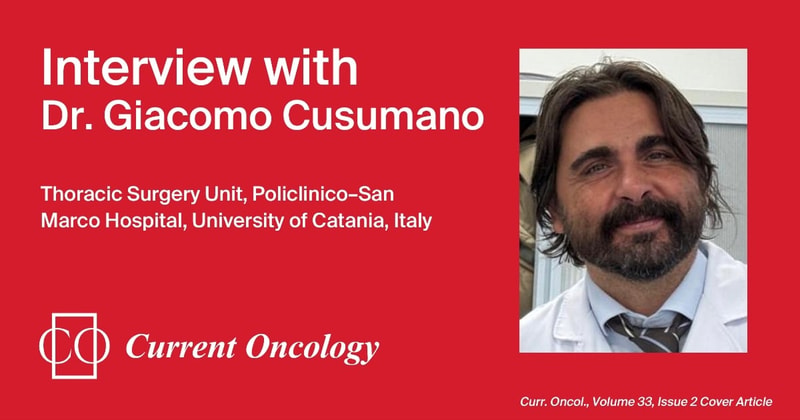 Current Oncology | Interview with One of the Issue Cover Authors—Dr. Giacomo Cusumano