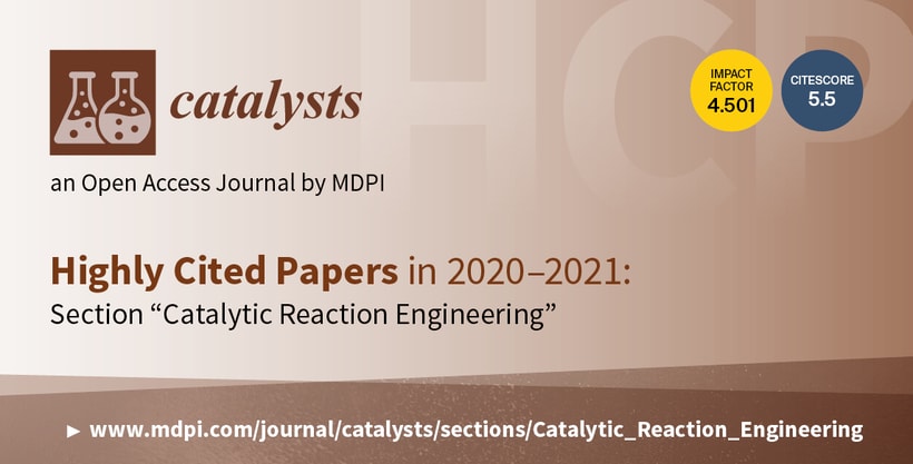 Catalysts | Highly Cited Papers in 2020–2021 in the Section “Catalytic Reaction Engineering”
