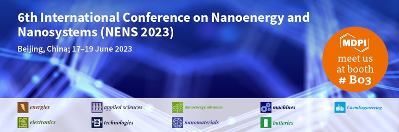 Meet Us at the 6th International Conference on Nanoenergy and Nanosystems (NENS 2023), 17–19 June 2023, Beijing, China