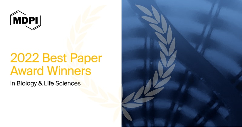 MDPI’s Best Paper Awards in Biology and Life Sciences—Winners Announced in 2022