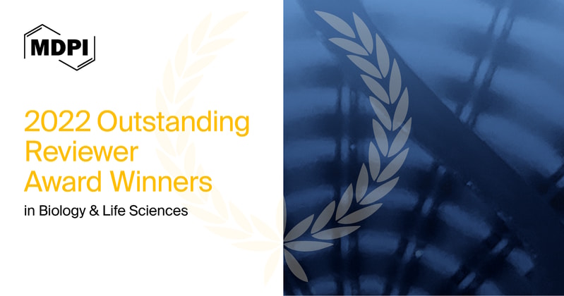 MDPI’s 2022 Outstanding Reviewer Awards in Biology and Life Sciences—Winners Announced