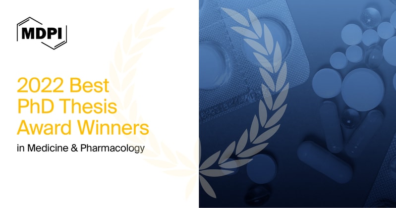 MDPI’s 2022 Best PhD Thesis Awards in Medicine and Pharmacology—Winners Announced