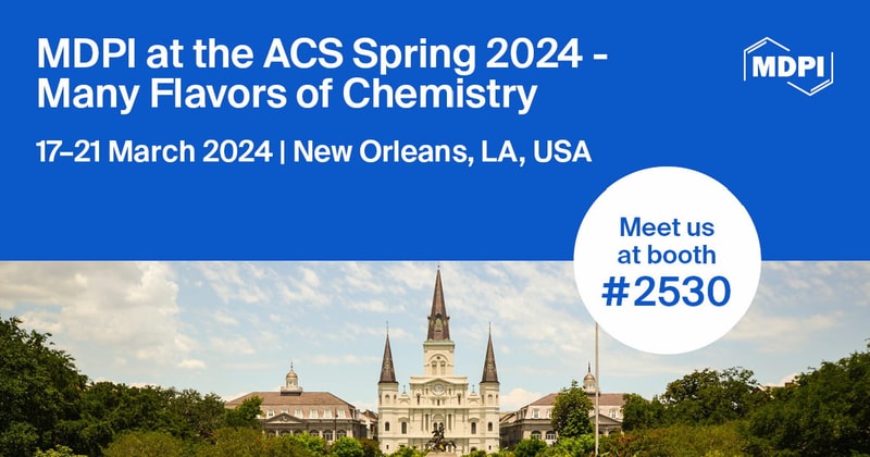 Meet Us at ACS Spring 2024—Many Flavors of Chemistry, 17–21 March 2024, New Orleans, LA, USA