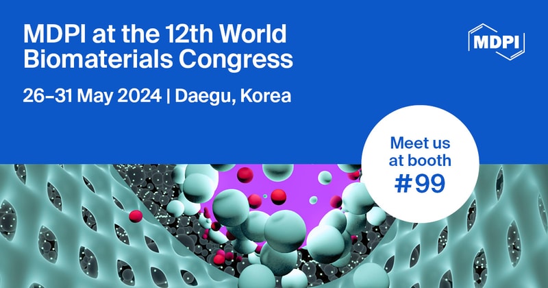 Meet Us at the 12th World Biomaterials Congress (WBC 2024), 26–31 May 2024, Daegu, Korea