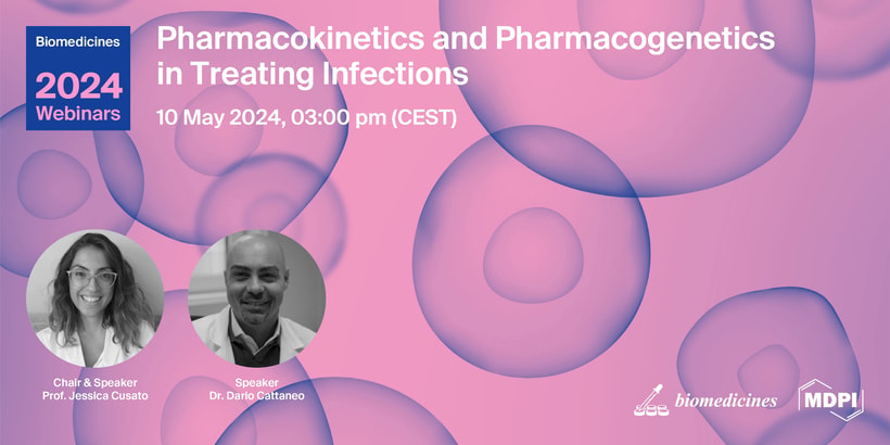 Biomedicines Webinar | Pharmacokinetics and Pharmacogenetics in Treating Infections, 10 May 2024
