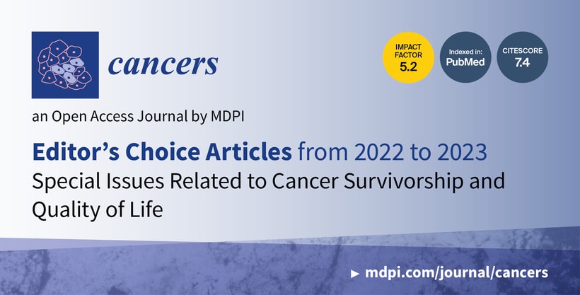 Cancers | Editor’s Choice Articles and Special Issues from 2022 to 2023 Related to Cancer Survivorship and Quality of Life
