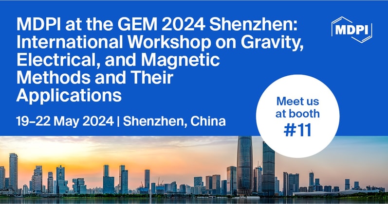 Meet Us at the GEM 2024 Shenzhen: International Workshop on Gravity, Electrical, and Magnetic Methods and Their Applications (GEM), 19–22 May 2024, Shenzhen, China