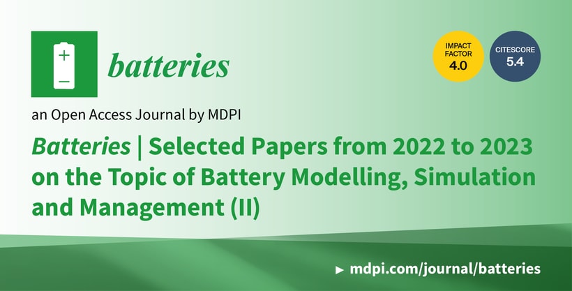 Batteries | Selected Papers from 2022–2023 on the Topic of Battery Modelling, Simulation and Management (II)