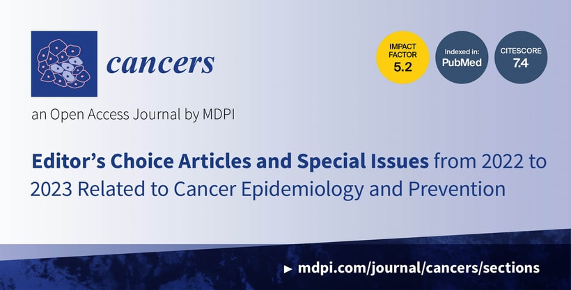 Cancers | Editor’s Choice Articles and Special Issues from 2022–2023 Related to Cancer Epidemiology and Prevention