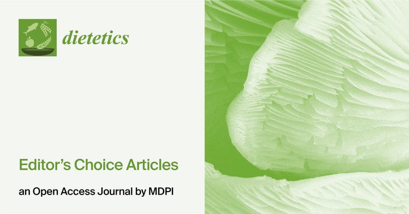 Dietetics | Invitation to Read the Editor’s Choice Articles Published in 2021–2024